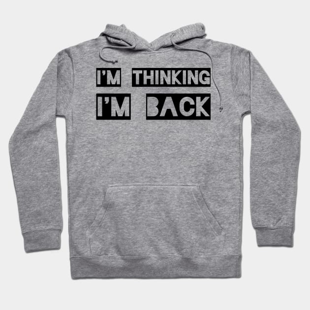 I'm Thinking I'm Back Hoodie by qqqueiru